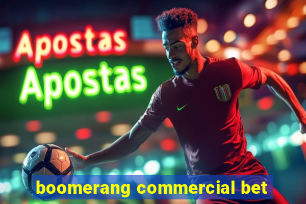 boomerang commercial bet